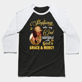 Stepping Into My 62nd Birthday With God's Grace & Mercy Bday Baseball T-Shirt